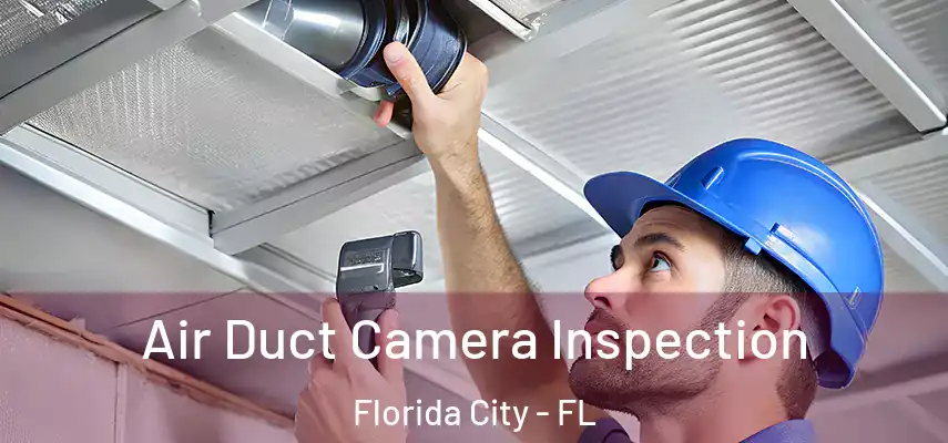  Air Duct Camera Inspection Florida City - FL