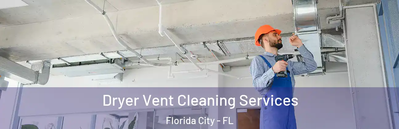  Dryer Vent Cleaning Services Florida City - FL
