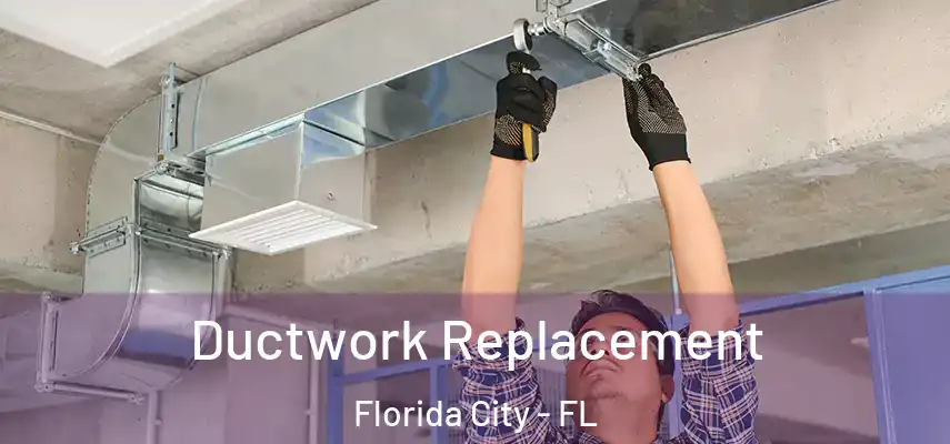  Ductwork Replacement Florida City - FL